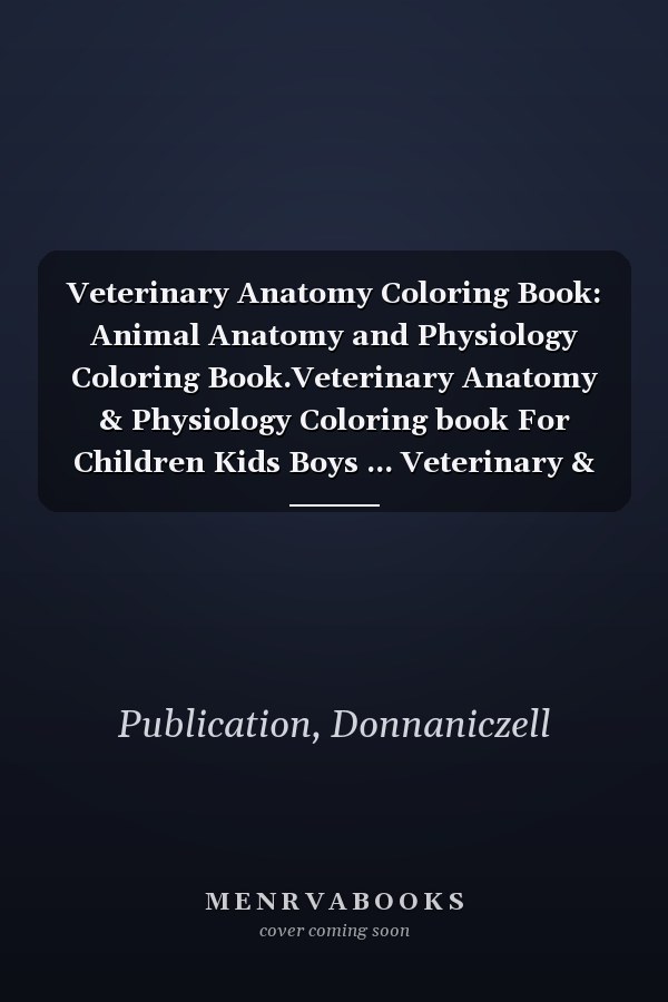 Veterinary Anatomy Coloring Book: Animal Anatomy and Physiology Coloring Book.Veterinary Anatomy & Physiology Coloring book For Children Kids Boys ... Veterinary & Zoology Anatomy Coloring Book.