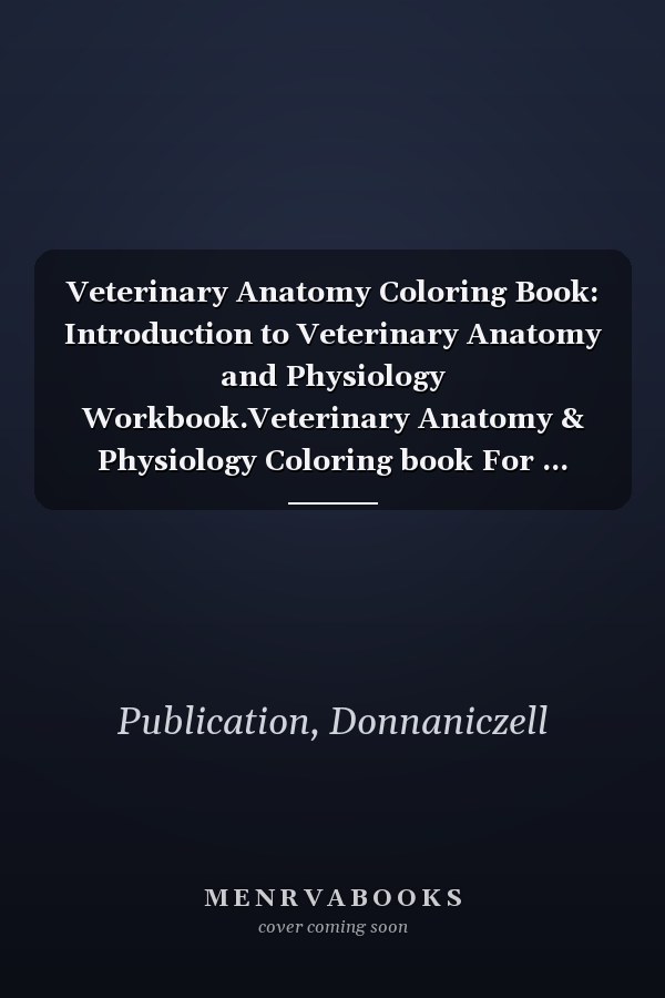 Veterinary Anatomy Coloring Book: Introduction to Veterinary Anatomy and Physiology Workbook.Veterinary Anatomy & Physiology Coloring book For ... tech & Zoology Anatomy Coloring Book