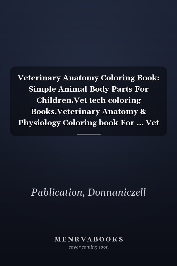Veterinary Anatomy Coloring Book: Simple Animal Body Parts For Children.Vet tech coloring Books.Veterinary Anatomy & Physiology Coloring book For ... Vet tech & Zoology Anatomy Coloring Book.