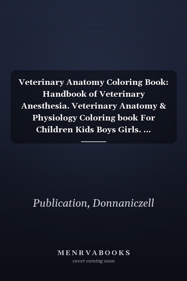 Veterinary Anatomy Coloring Book: Handbook of Veterinary Anesthesia. Veterinary Anatomy & Physiology Coloring book For Children Kids Boys Girls. ... Veterinary & Zoology Anatomy Coloring Book.