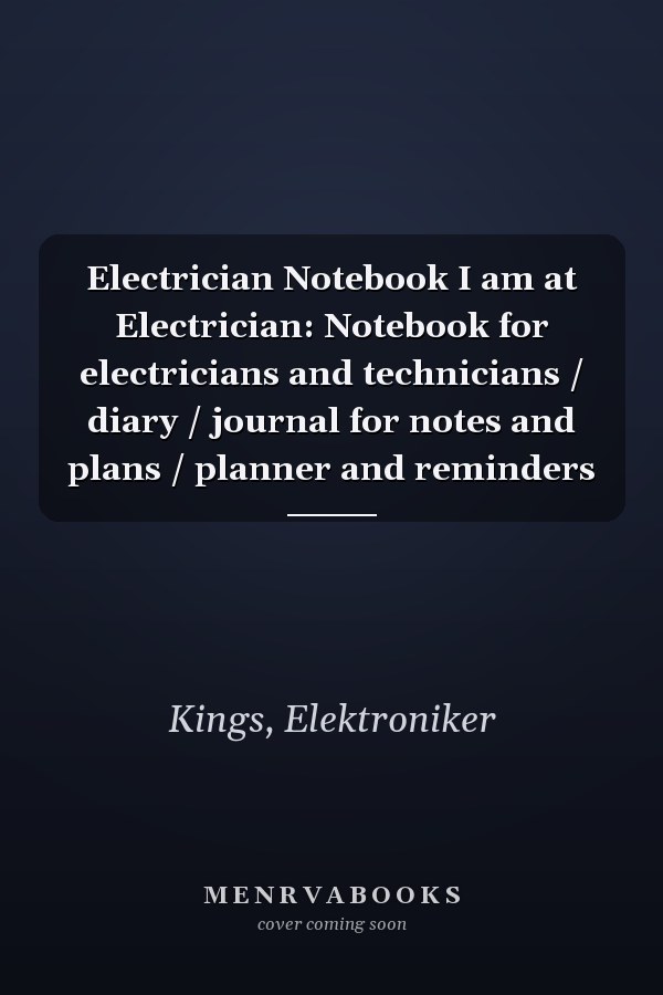 Electrician Notebook I am at Electrician: Notebook for electricians and technicians / diary / journal for notes and plans / planner and reminders