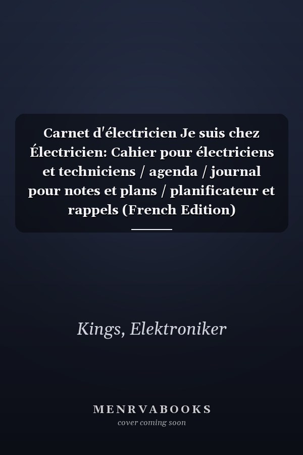 Carnet d'électricien Je suis chez Électricien: Cahier pour électriciens et techniciens / agenda / journal pour notes et plans / planificateur et rappels (French Edition)
