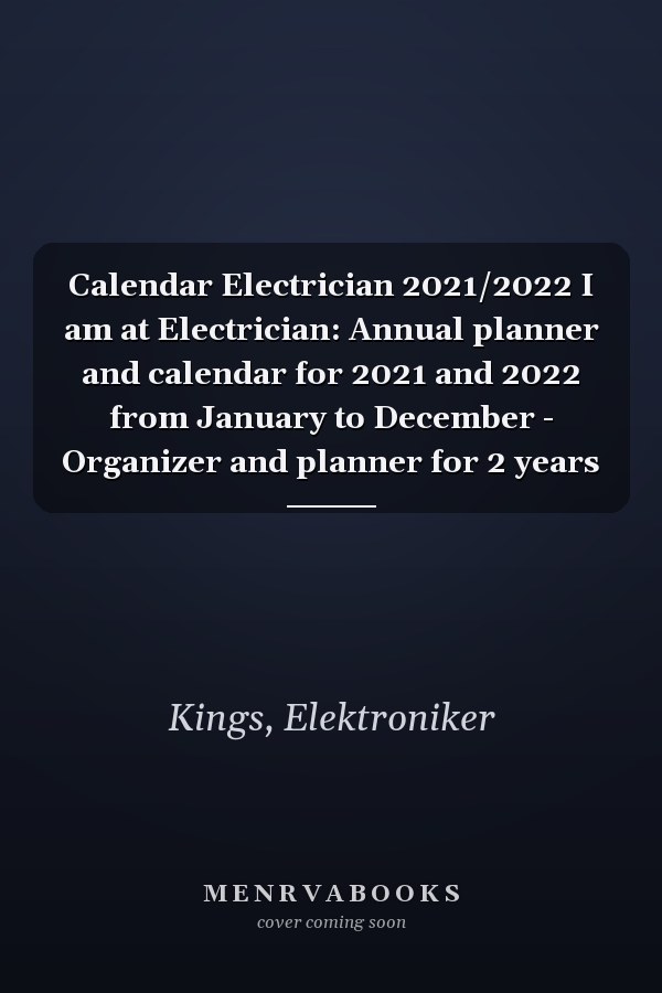 Calendar Electrician 2021/2022 I am at Electrician: Annual planner and calendar for 2021 and 2022 from January to December - Organizer and planner for 2 years