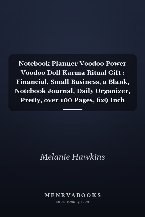 Notebook Planner Voodoo Power Voodoo Doll Karma Ritual Gift : Financial, Small Business, a Blank, Notebook Journal, Daily Organizer, Pretty, over 100 Pages, 6x9 Inch