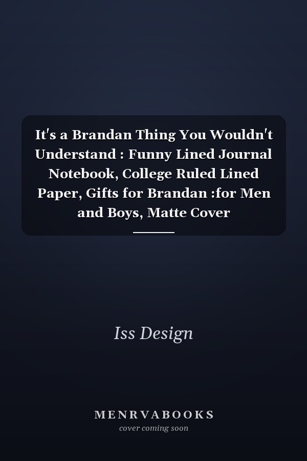 It's a Brandan Thing You Wouldn't Understand : Funny Lined Journal Notebook, College Ruled Lined Paper, Gifts for Brandan :for Men and Boys, Matte Cover