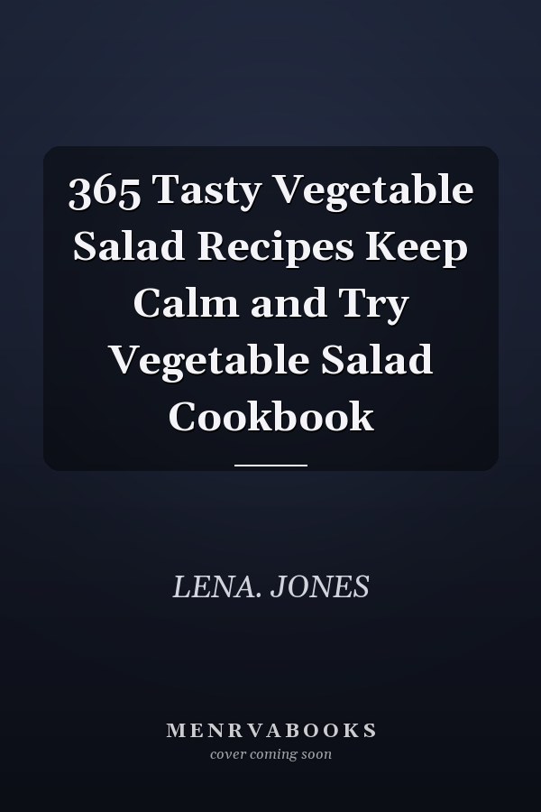 365 Tasty Vegetable Salad Recipes Keep Calm and Try Vegetable Salad Cookbook