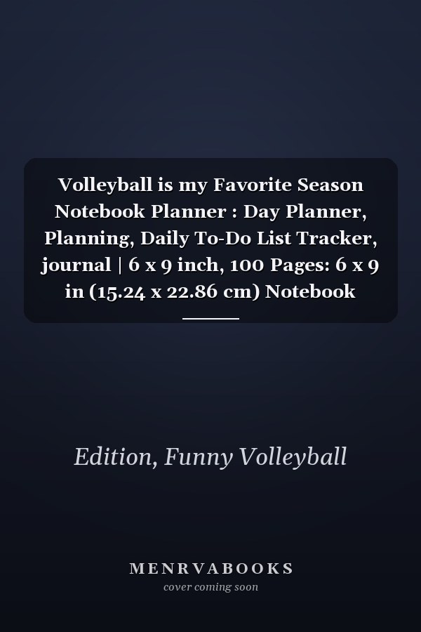 Volleyball is my Favorite Season Notebook Planner : Day Planner, Planning, Daily To-Do List Tracker, journal | 6 x 9 inch, 100 Pages: 6 x 9 in (15.24 x 22.86 cm) Notebook Planner with 100 Pages