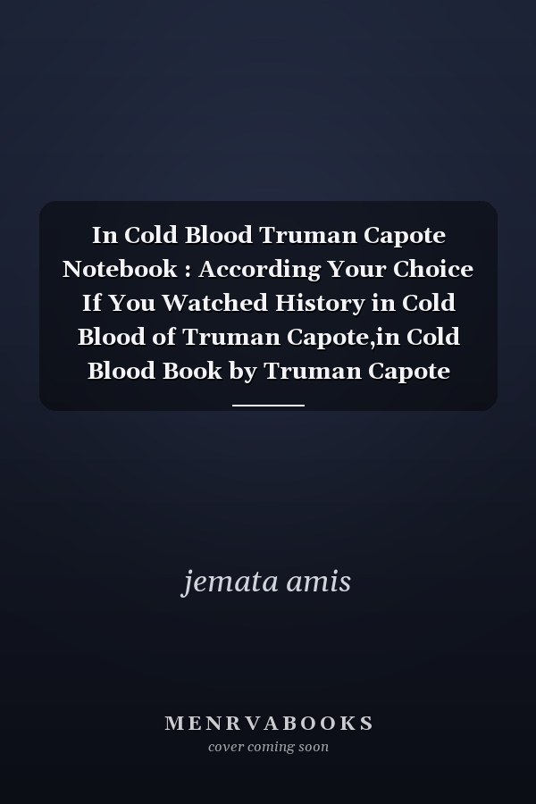 In Cold Blood Truman Capote Notebook : According Your Choice If You Watched History in Cold Blood of Truman Capote,in Cold Blood Book by Truman Capote Journal, 6x9 Insh, Linde Journal120 Pages