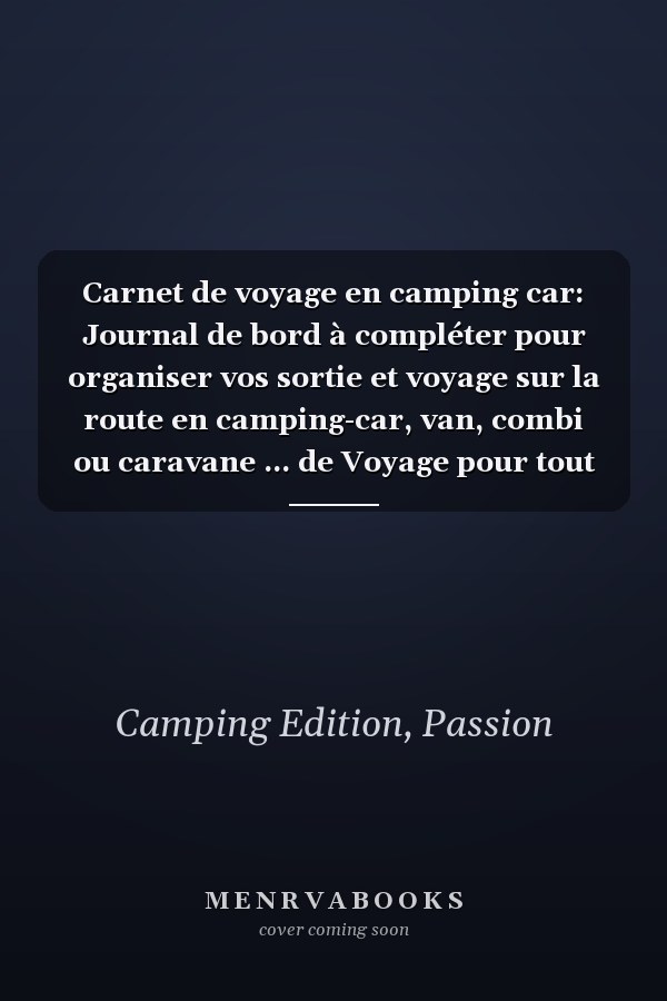 Carnet de voyage en camping car: Journal de bord à compléter pour organiser vos sortie et voyage sur la route en camping-car, van, combi ou caravane ... de Voyage pour tout noter (French Edition)