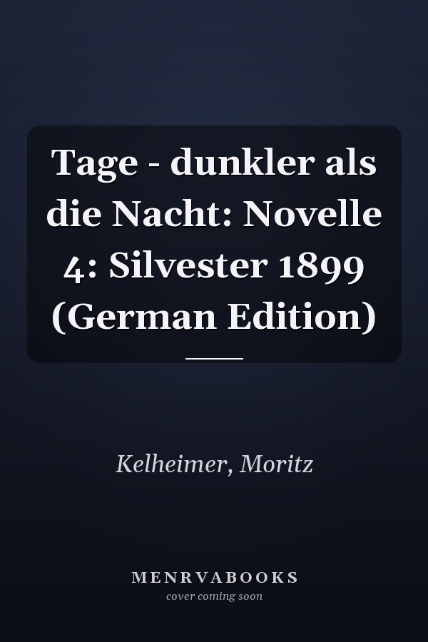 Tage - dunkler als die Nacht: Novelle 4: Silvester 1899 (German Edition)