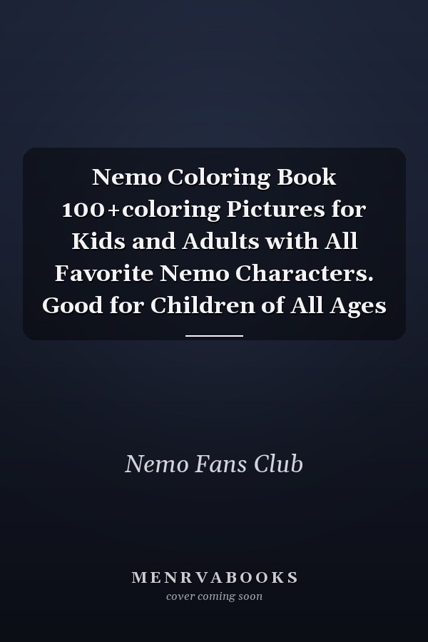 Nemo Coloring Book 100+coloring Pictures for Kids and Adults with All Favorite Nemo Characters. Good for Children of All Ages