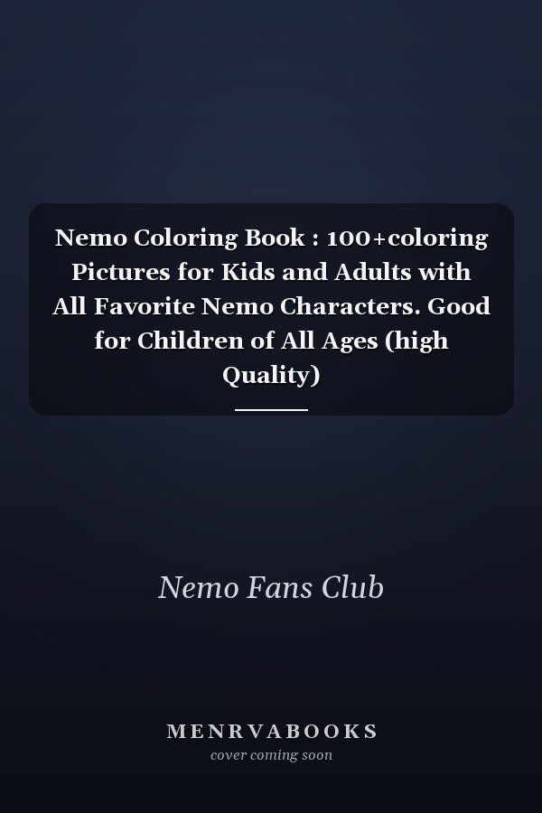 Nemo Coloring Book : 100+coloring Pictures for Kids and Adults with All Favorite Nemo Characters. Good for Children of All Ages (high Quality)