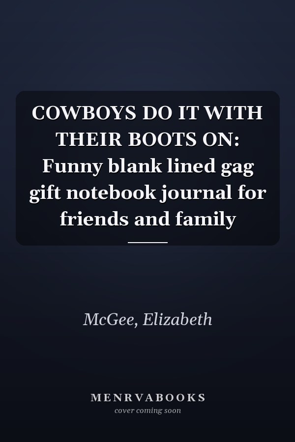 COWBOYS DO IT WITH THEIR BOOTS ON: Funny blank lined gag gift notebook journal for friends and family