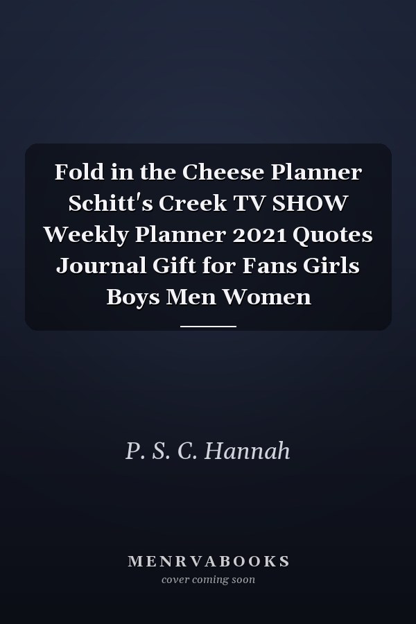 Fold in the Cheese Planner Schitt's Creek TV SHOW Weekly Planner 2021 Quotes Journal Gift for Fans Girls Boys Men Women