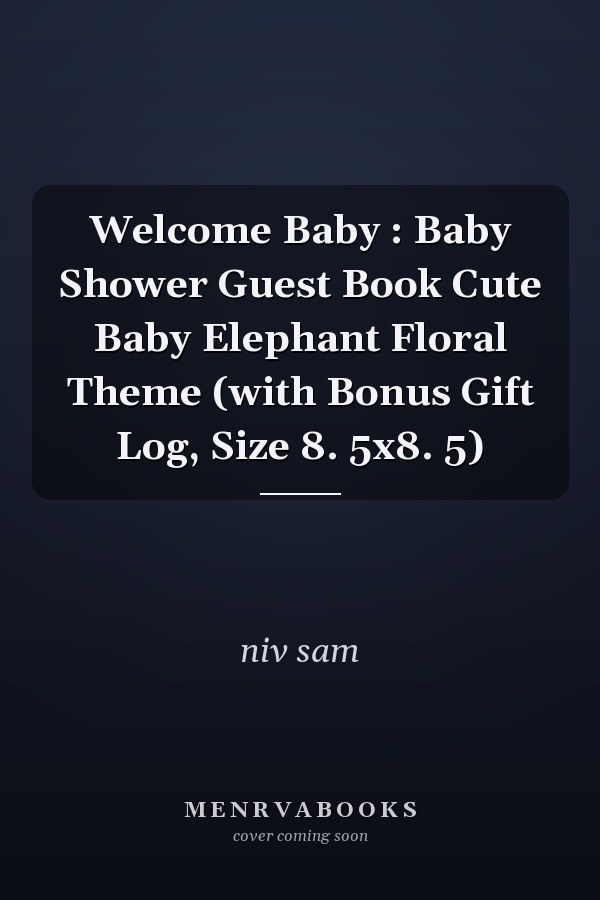 Welcome Baby : Baby Shower Guest Book Cute Baby Elephant Floral Theme (with Bonus Gift Log, Size 8. 5x8. 5)