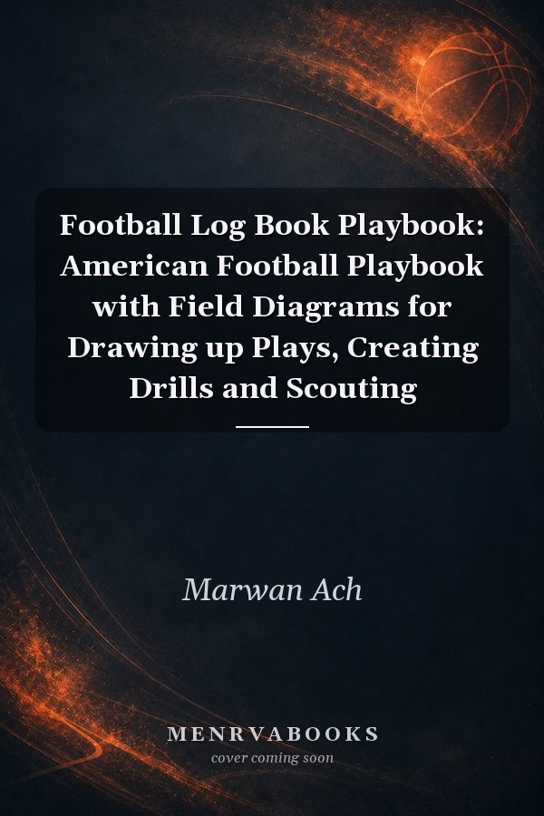 Football Log Book Playbook: American Football Playbook with Field Diagrams for Drawing up Plays, Creating Drills and Scouting