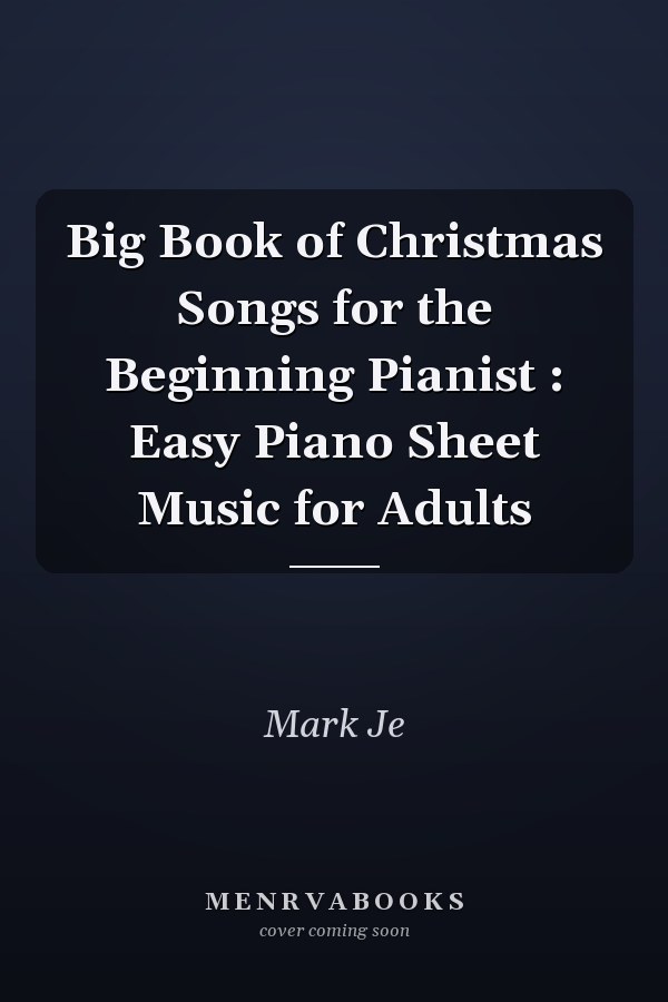 Big Book of Christmas Songs for the Beginning Pianist : Easy Piano Sheet Music for Adults