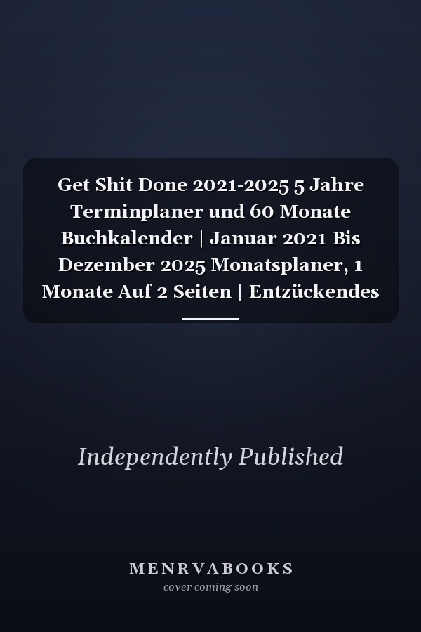 Get Shit Done 2021-2025 5 Jahre Terminplaner und 60 Monate Buchkalender | Januar 2021 Bis Dezember 2025 Monatsplaner, 1 Monate Auf 2 Seiten | Entzückendes Faultier und Blumenmuster
