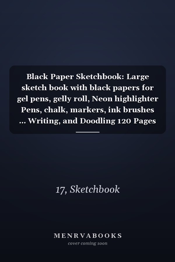 Black Paper Sketchbook: Large sketch book with black papers for gel pens, gelly roll, Neon highlighter Pens, chalk, markers, ink brushes ... Writing, and Doodling 120 Pages 8.5" x 11".