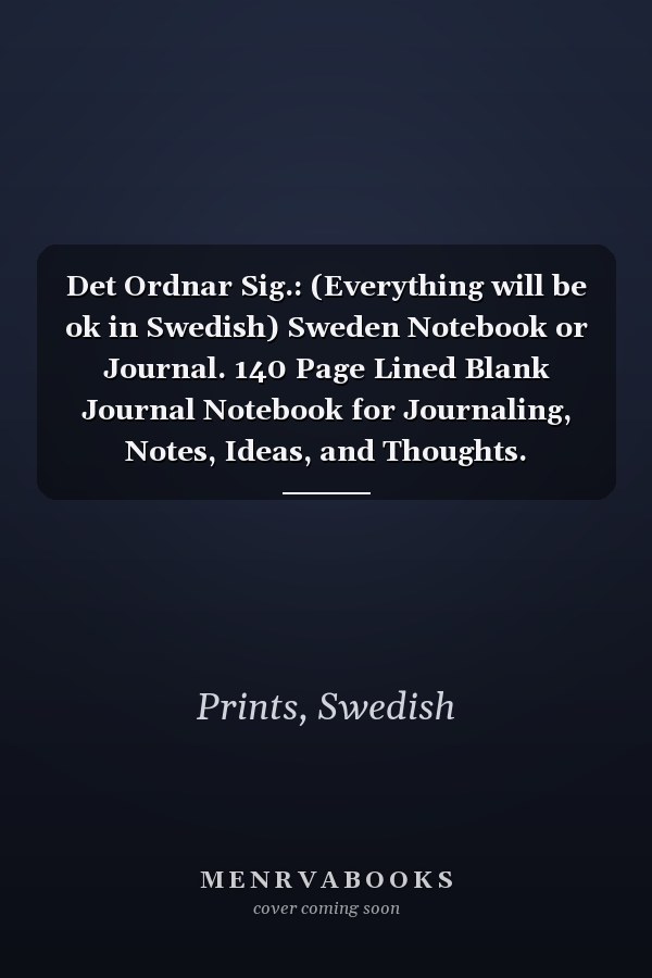 Det Ordnar Sig.: (Everything will be ok in Swedish) Sweden Notebook or Journal. 140 Page Lined Blank Journal Notebook for Journaling, Notes, Ideas, and Thoughts.