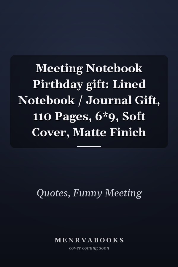 Meeting Notebook Pirthday gift: Lined Notebook / Journal Gift, 110 Pages, 6*9, Soft Cover, Matte Finich