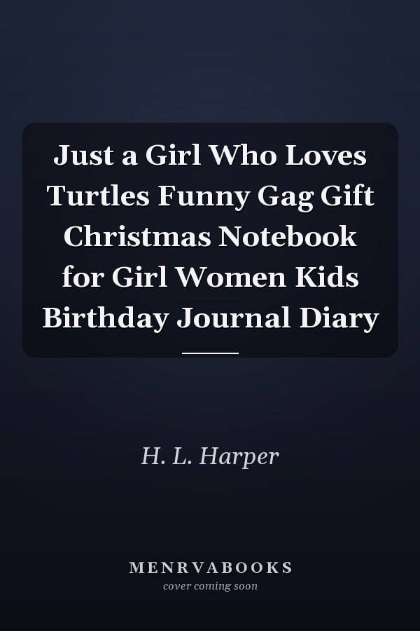 Just a Girl Who Loves Turtles Funny Gag Gift Christmas Notebook for Girl Women Kids Birthday Journal Diary