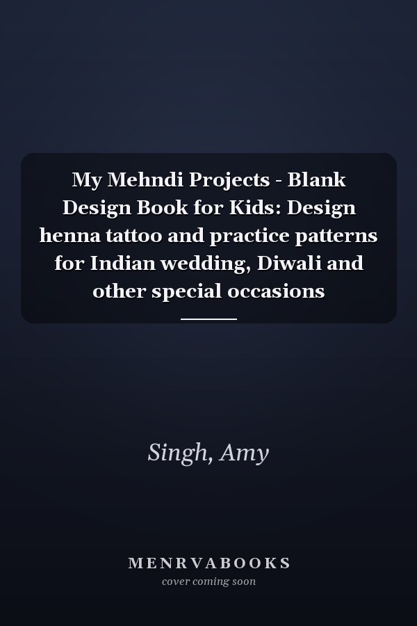 My Mehndi Projects - Blank Design Book for Kids: Design henna tattoo and practice patterns for Indian wedding, Diwali and other special occasions