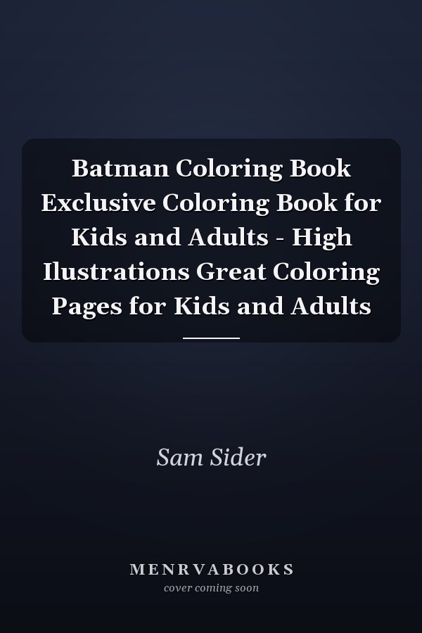 Batman Coloring Book Exclusive Coloring Book for Kids and Adults - High Ilustrations Great Coloring Pages for Kids and Adults