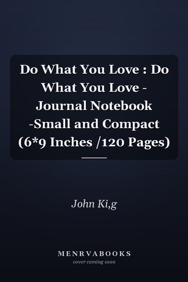 Do What You Love : Do What You Love - Journal Notebook -Small and Compact (6*9 Inches /120 Pages)
