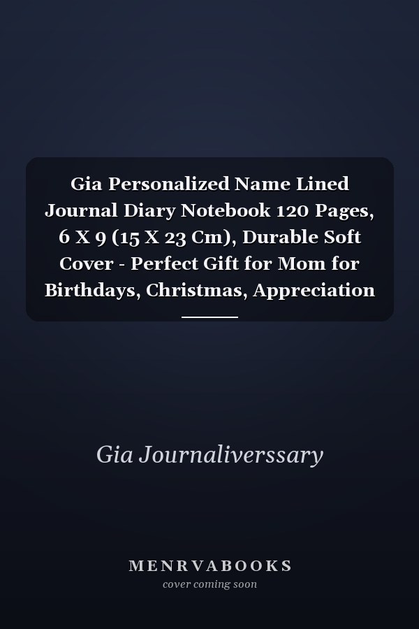 Gia Personalized Name Lined Journal Diary Notebook 120 Pages, 6 X 9 (15 X 23 Cm), Durable Soft Cover - Perfect Gift for Mom for Birthdays, Christmas, Appreciation and Encouragement ...