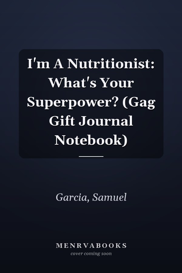 I'm A Nutritionist: What's Your Superpower? (Gag Gift Journal Notebook)