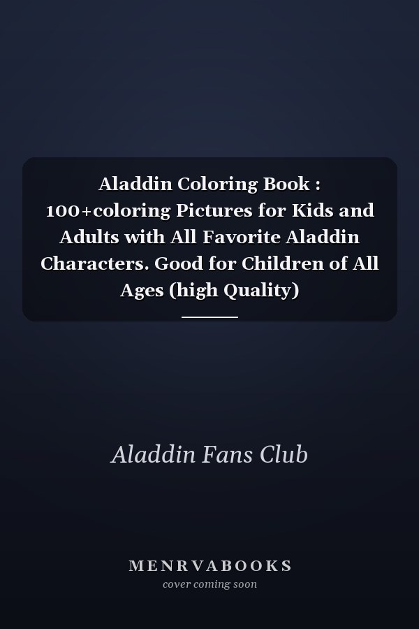 Aladdin Coloring Book : 100+coloring Pictures for Kids and Adults with All Favorite Aladdin Characters. Good for Children of All Ages (high Quality)