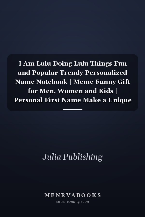 I Am Lulu Doing Lulu Things Fun and Popular Trendy Personalized Name Notebook | Meme Funny Gift for Men, Women and Kids | Personal First Name Make a Unique Present for Birthday Or Christmas