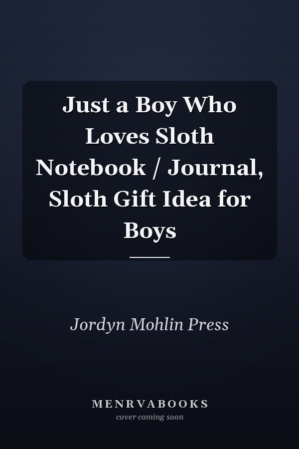 Just a Boy Who Loves Sloth Notebook / Journal, Sloth Gift Idea for Boys