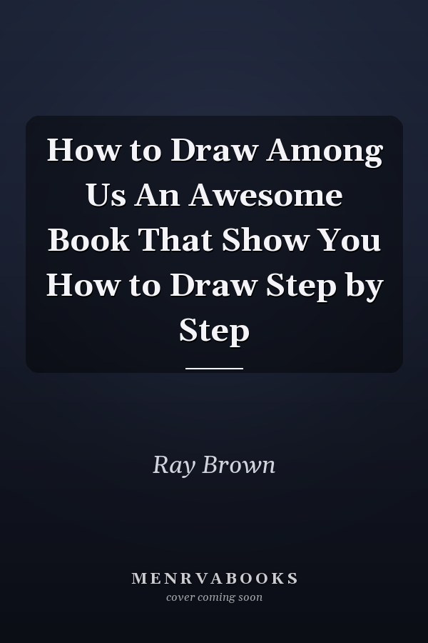 How to Draw Among Us An Awesome Book That Show You How to Draw Step by Step