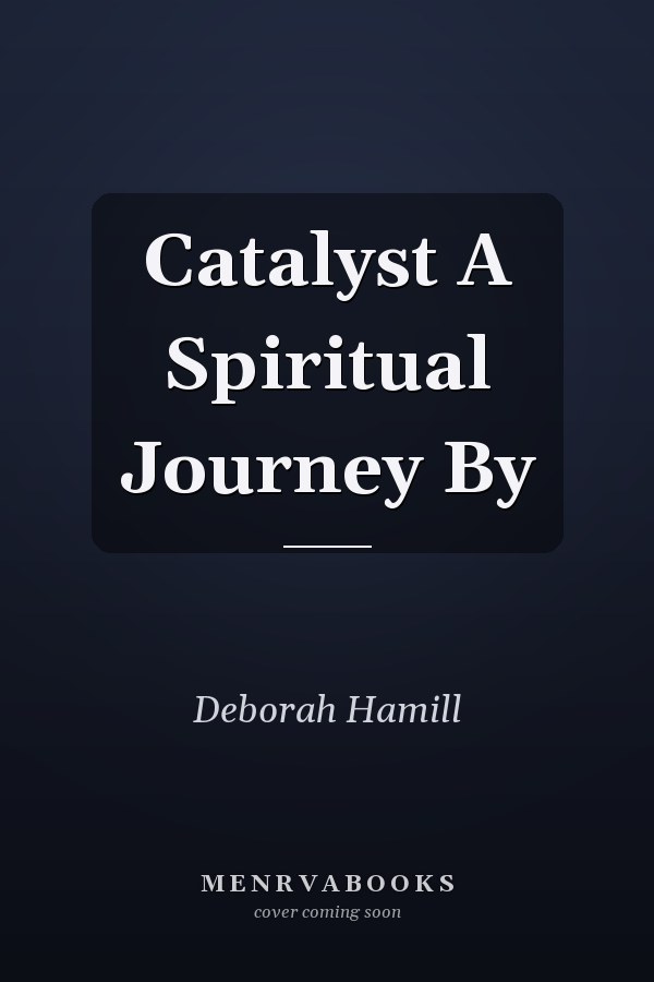 Catalyst A Spiritual Journey By