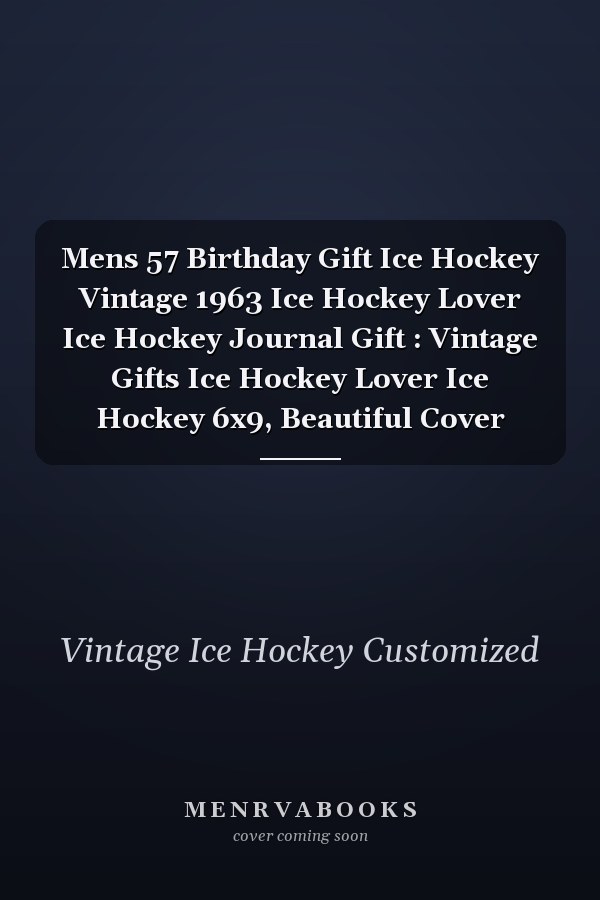 Mens 57 Birthday Gift Ice Hockey Vintage 1963 Ice Hockey Lover Ice Hockey Journal Gift : Vintage Gifts Ice Hockey Lover Ice Hockey 6x9, Beautiful Cover