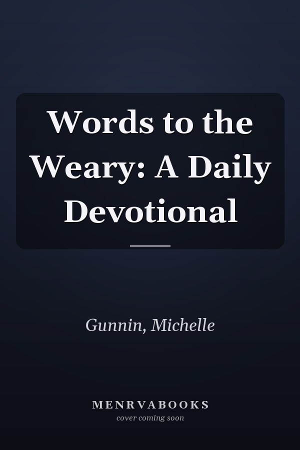 Words to the Weary: A Daily Devotional