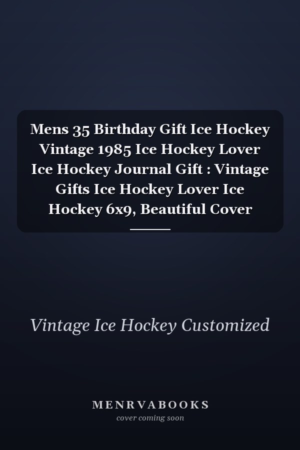 Mens 35 Birthday Gift Ice Hockey Vintage 1985 Ice Hockey Lover Ice Hockey Journal Gift : Vintage Gifts Ice Hockey Lover Ice Hockey 6x9, Beautiful Cover