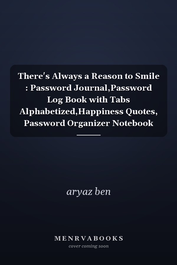 There's Always a Reason to Smile : Password Journal,Password Log Book with Tabs Alphabetized,Happiness Quotes, Password Organizer Notebook