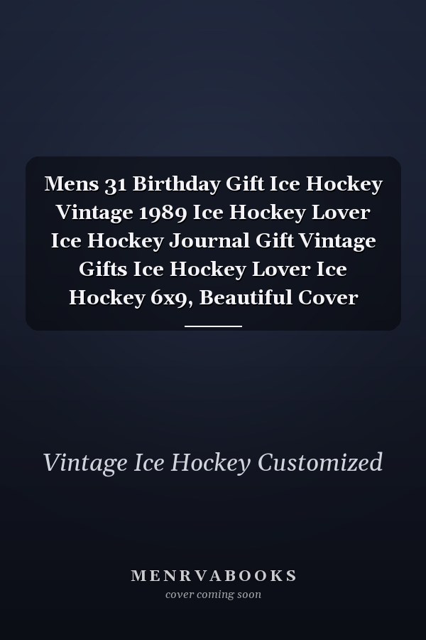 Mens 31 Birthday Gift Ice Hockey Vintage 1989 Ice Hockey Lover Ice Hockey Journal Gift Vintage Gifts Ice Hockey Lover Ice Hockey 6x9, Beautiful Cover