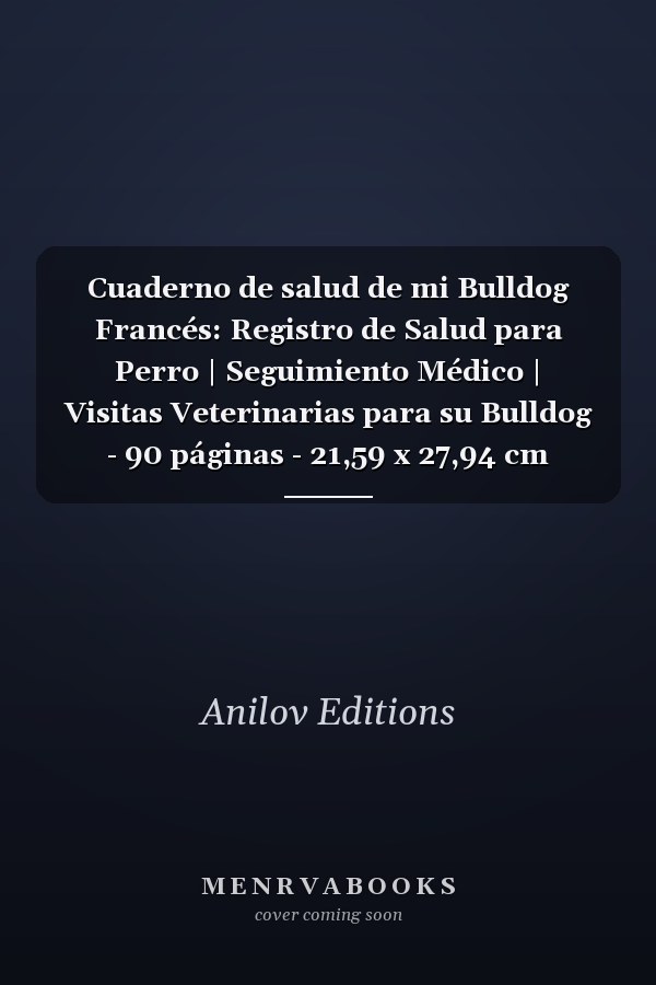 Cuaderno de salud de mi Bulldog Francés: Registro de Salud para Perro | Seguimiento Médico | Visitas Veterinarias para su Bulldog - 90 páginas - 21,59 x 27,94 cm (Spanish Edition)