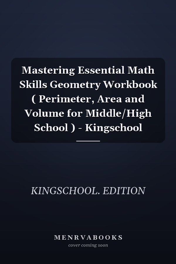 Mastering Essential Math Skills Geometry Workbook ( Perimeter, Area and Volume for Middle/High School ) - Kingschool