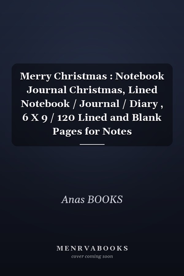 Merry Christmas : Notebook Journal Christmas, Lined Notebook / Journal / Diary , 6 X 9 / 120 Lined and Blank Pages for Notes