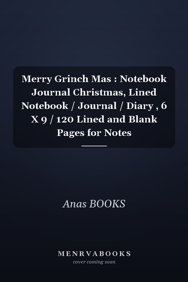 Merry Grinch Mas : Notebook Journal Christmas, Lined Notebook / Journal / Diary , 6 X 9 / 120 Lined and Blank Pages for Notes