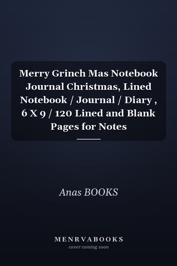Merry Grinch Mas Notebook Journal Christmas, Lined Notebook / Journal / Diary , 6 X 9 / 120 Lined and Blank Pages for Notes