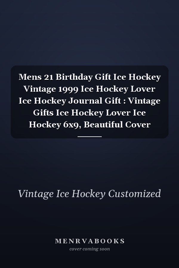 Mens 21 Birthday Gift Ice Hockey Vintage 1999 Ice Hockey Lover Ice Hockey Journal Gift : Vintage Gifts Ice Hockey Lover Ice Hockey 6x9, Beautiful Cover
