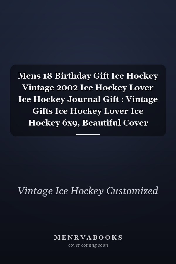 Mens 18 Birthday Gift Ice Hockey Vintage 2002 Ice Hockey Lover Ice Hockey Journal Gift : Vintage Gifts Ice Hockey Lover Ice Hockey 6x9, Beautiful Cover