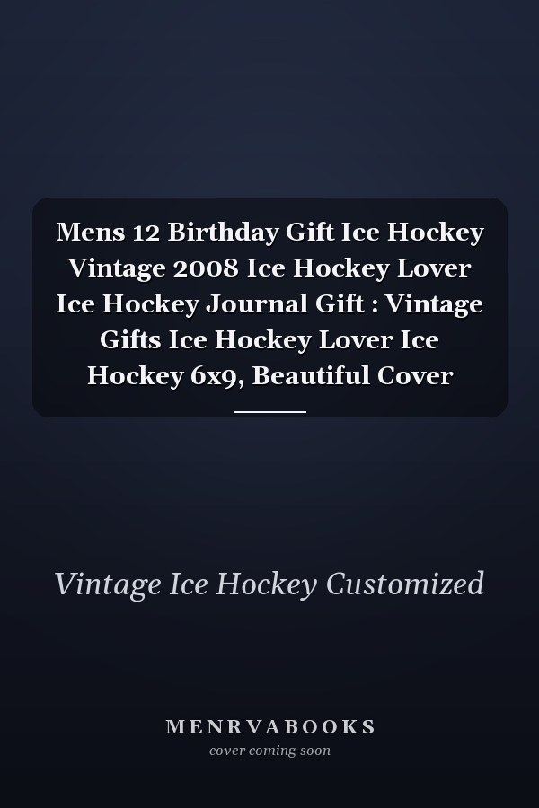 Mens 12 Birthday Gift Ice Hockey Vintage 2008 Ice Hockey Lover Ice Hockey Journal Gift : Vintage Gifts Ice Hockey Lover Ice Hockey 6x9, Beautiful Cover