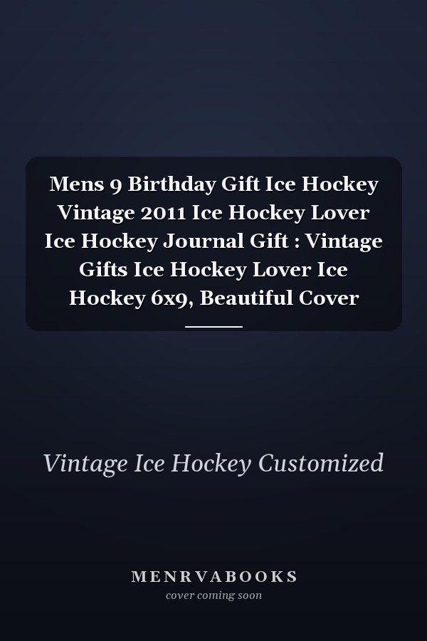 Mens 9 Birthday Gift Ice Hockey Vintage 2011 Ice Hockey Lover Ice Hockey Journal Gift : Vintage Gifts Ice Hockey Lover Ice Hockey 6x9, Beautiful Cover
